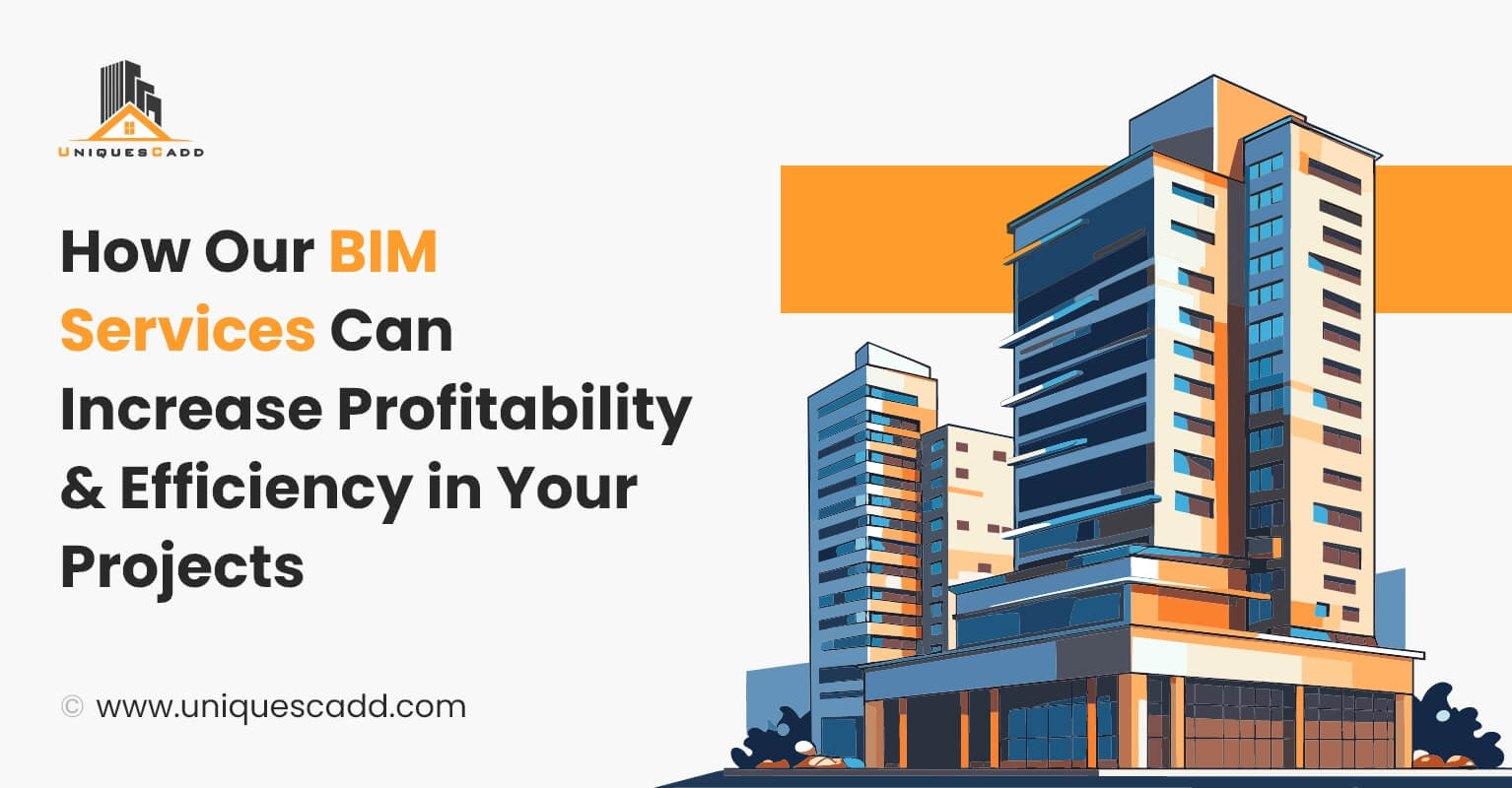 How Our BIM Services Can Increase Profitability & Efficiency in Your Projects