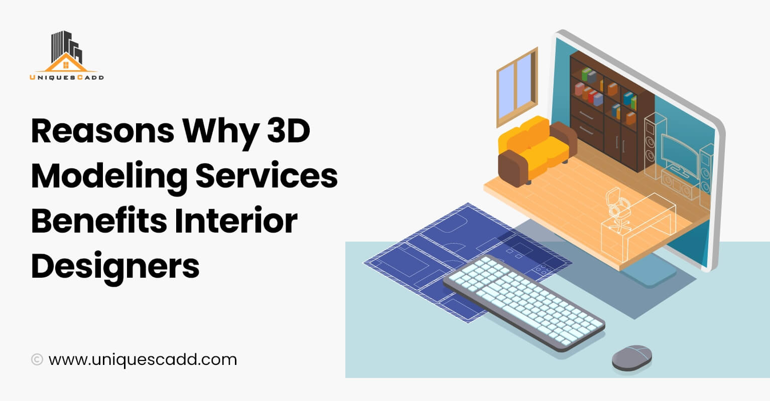 Reasons Why 3D Modeling Services Benefits Interior Designers