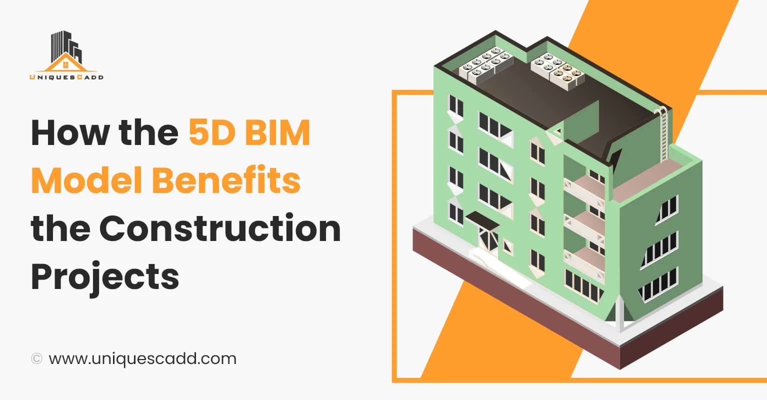 How the 5D BIM Model Benefits the Construction Projects